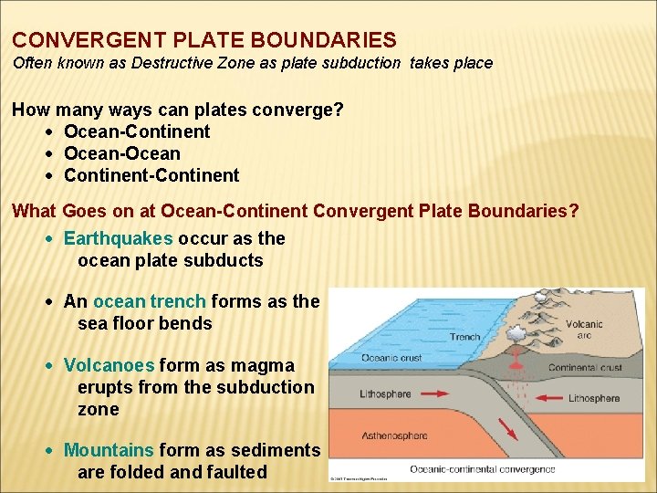 CONVERGENT PLATE BOUNDARIES Often known as Destructive Zone as plate subduction takes place How