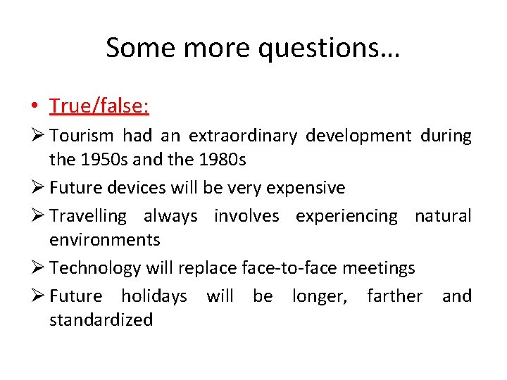 Some more questions… • True/false: Ø Tourism had an extraordinary development during the 1950