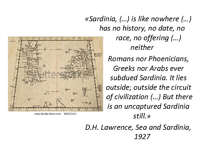  «Sardinia, (…) is like nowhere (…) has no history, no date, no race,