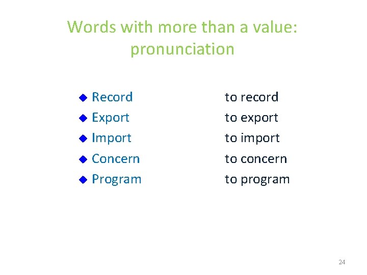 Words with more than a value: pronunciation Record u Export u Import u Concern