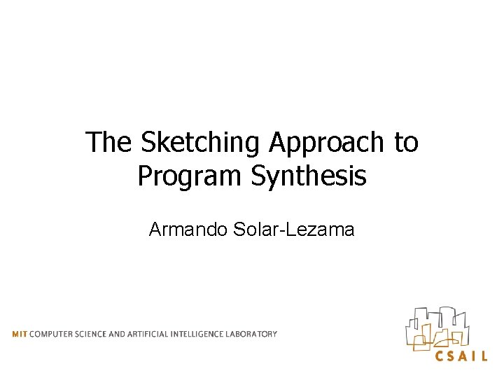 The Sketching Approach to Program Synthesis Armando Solar-Lezama 