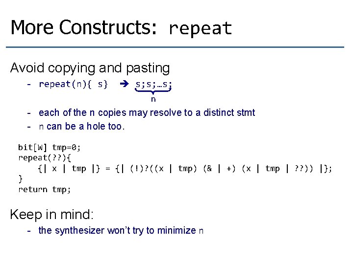 More Constructs: repeat Avoid copying and pasting - repeat(n){ s} s; s; …s; n