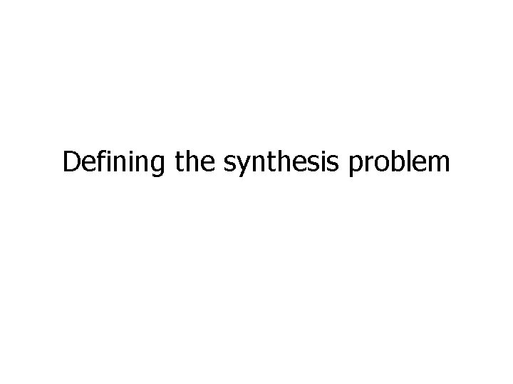 Defining the synthesis problem 