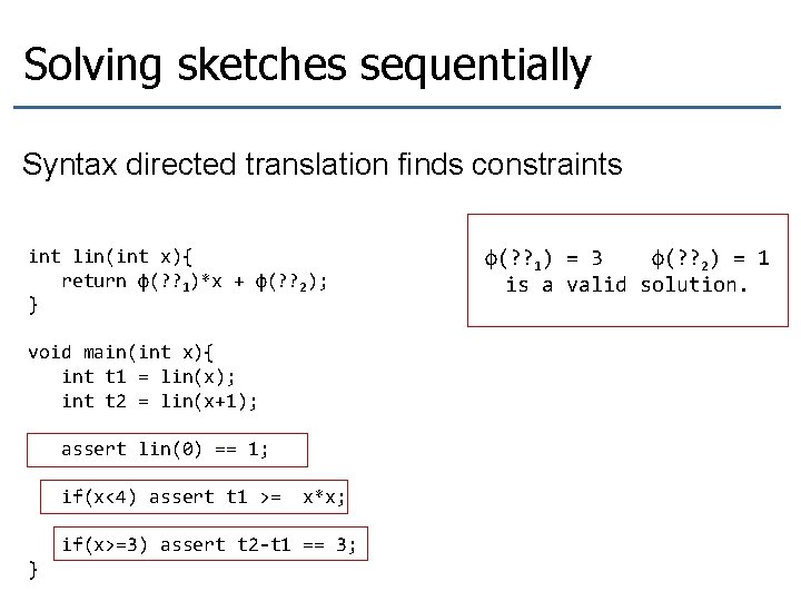 Solving sketches sequentially Syntax directed translation finds constraints int lin(int x){ return φ(? ?