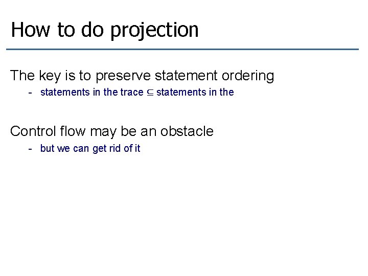 How to do projection The key is to preserve statement ordering - statements in