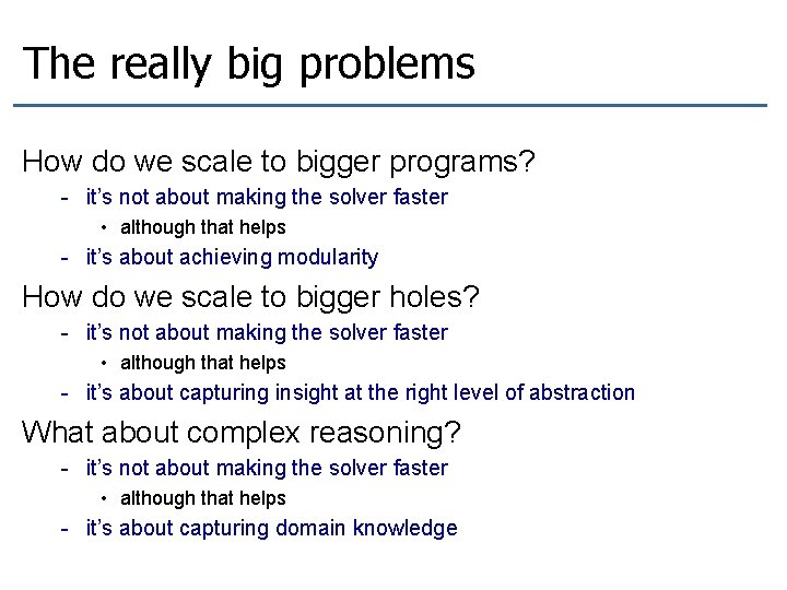 The really big problems How do we scale to bigger programs? - it’s not