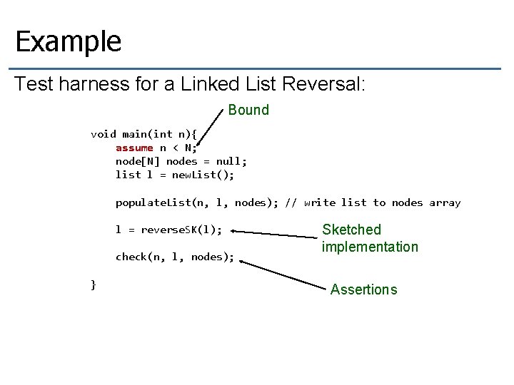 Example Test harness for a Linked List Reversal: Bound void main(int n){ assume n