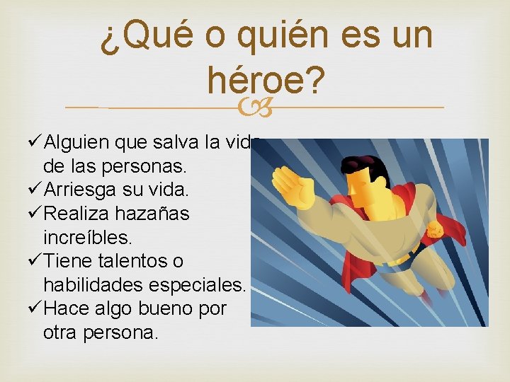 ¿Qué o quién es un héroe? üAlguien que salva la vida de las personas.