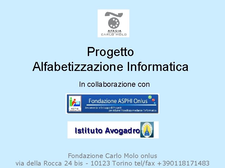 Progetto Alfabetizzazione Informatica In collaborazione con Fondazione Carlo Molo onlus via della Rocca 24