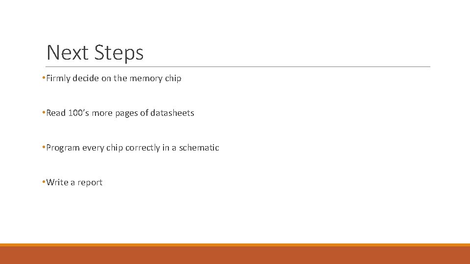 Next Steps • Firmly decide on the memory chip • Read 100’s more pages