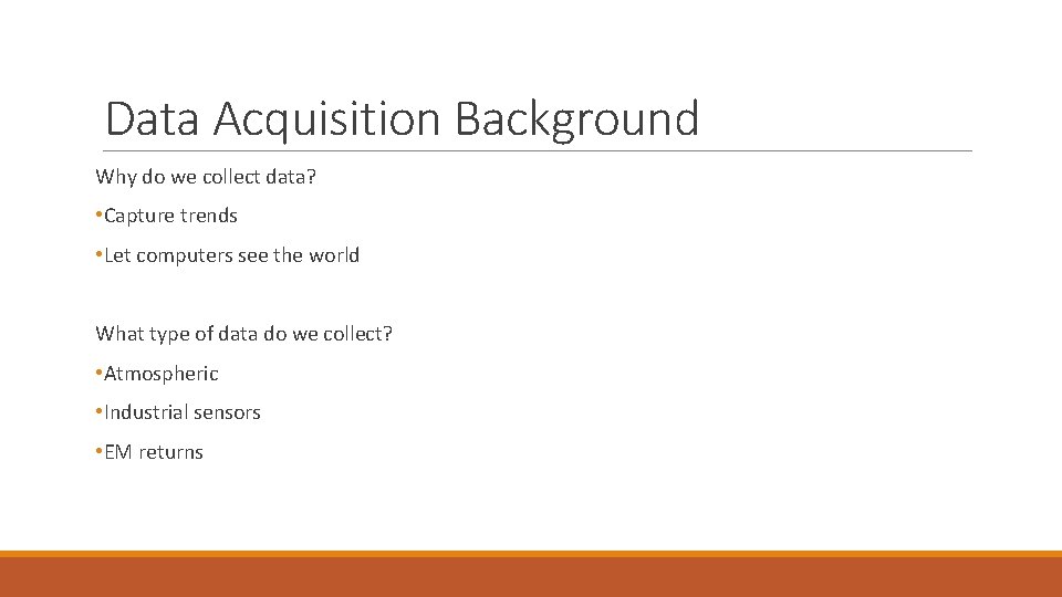 Data Acquisition Background Why do we collect data? • Capture trends • Let computers