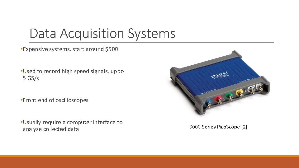 Data Acquisition Systems • Expensive systems, start around $500 • Used to record high