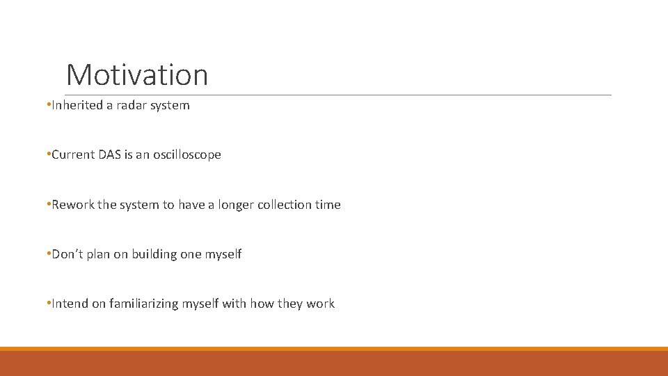 Motivation • Inherited a radar system • Current DAS is an oscilloscope • Rework