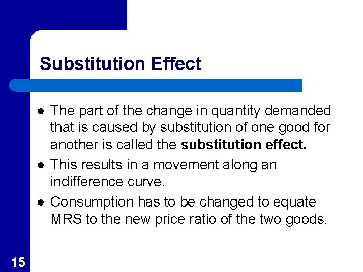 Substitution Effect l l l 15 The part of the change in quantity demanded