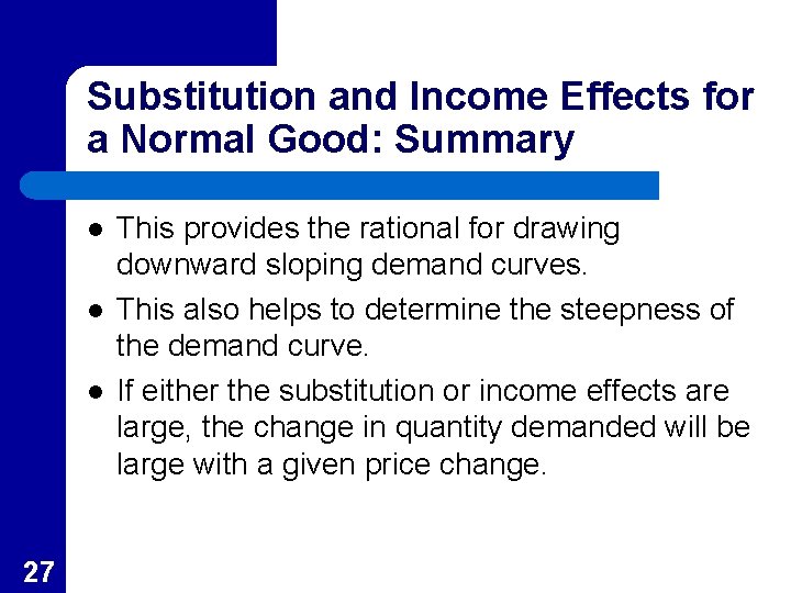 Substitution and Income Effects for a Normal Good: Summary l l l 27 This