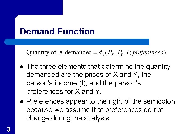 Demand Function l l 3 The three elements that determine the quantity demanded are