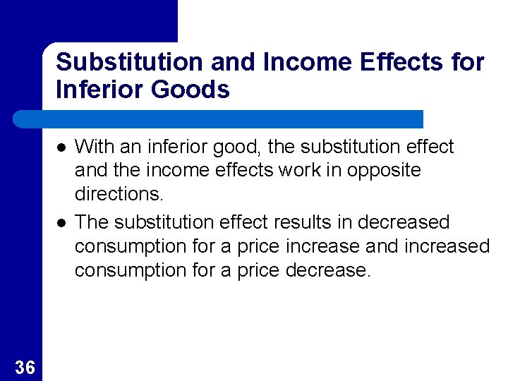 Substitution and Income Effects for Inferior Goods l l 36 With an inferior good,