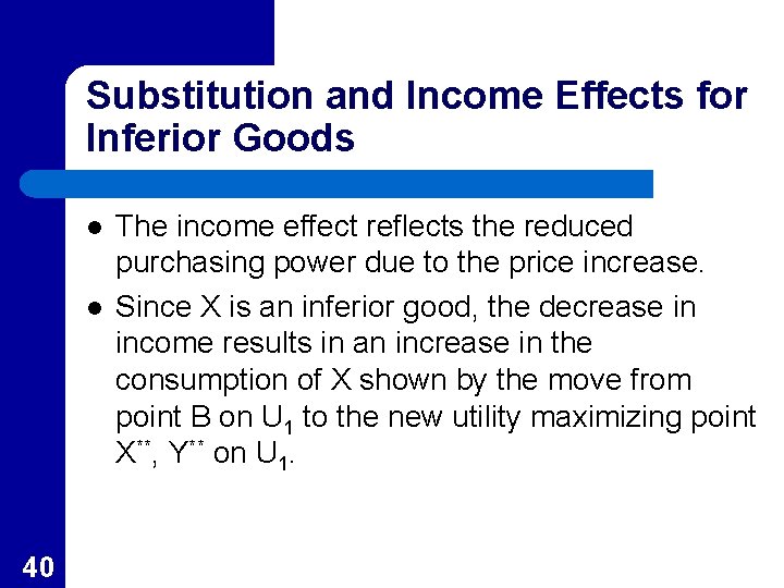 Substitution and Income Effects for Inferior Goods l l 40 The income effect reflects