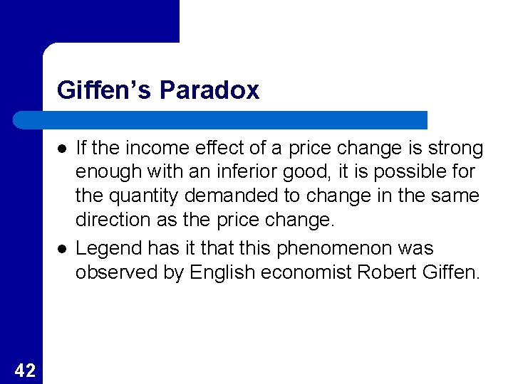 Giffen’s Paradox l l 42 If the income effect of a price change is