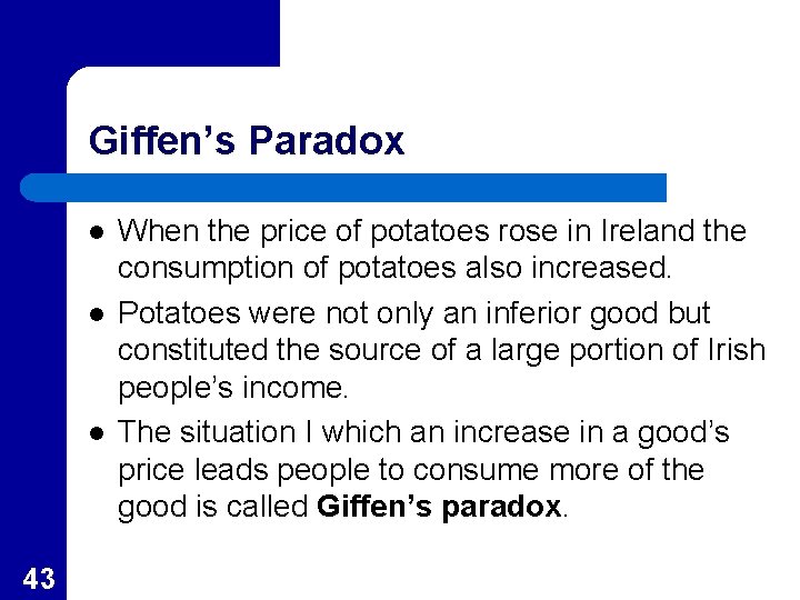 Giffen’s Paradox l l l 43 When the price of potatoes rose in Ireland