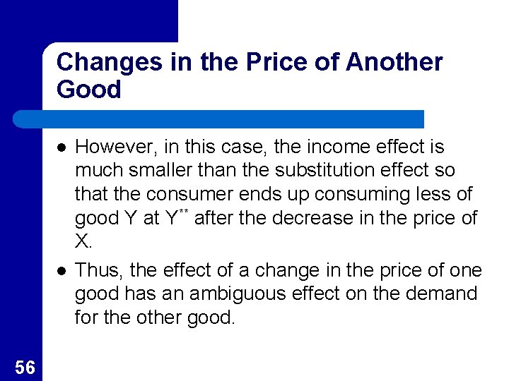 Changes in the Price of Another Good l l 56 However, in this case,