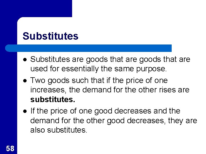 Substitutes l l l 58 Substitutes are goods that are used for essentially the