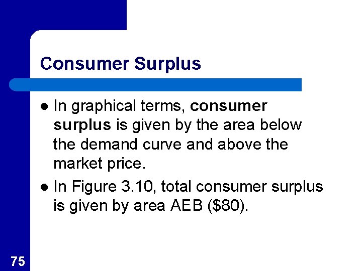 Consumer Surplus In graphical terms, consumer surplus is given by the area below the