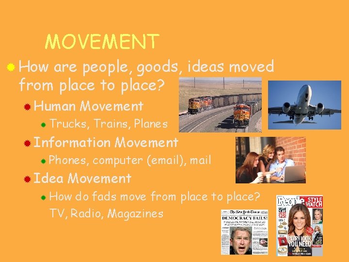 MOVEMENT ® How are people, goods, ideas moved from place to place? ® Human