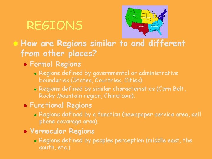REGIONS ® How are Regions similar to and different from other places? ® Formal
