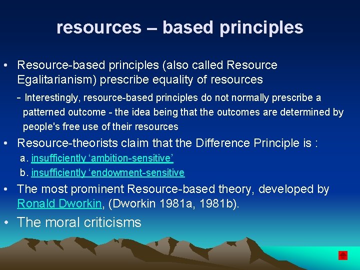 resources – based principles • Resource-based principles (also called Resource Egalitarianism) prescribe equality of