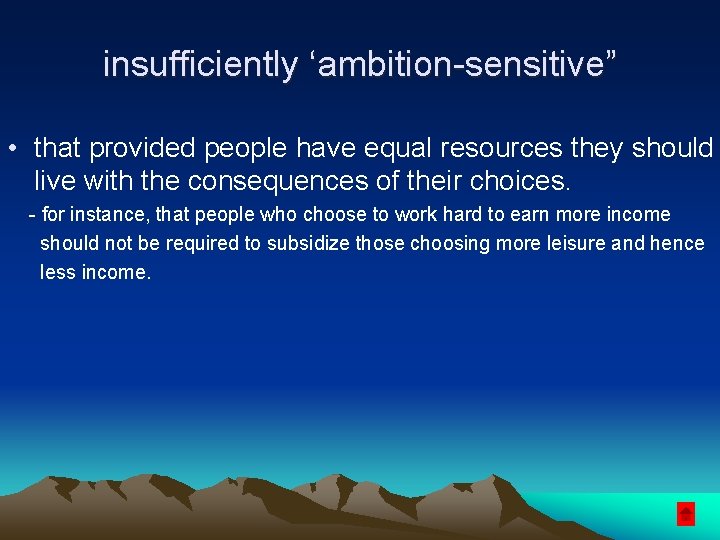 insufficiently ‘ambition-sensitive” • that provided people have equal resources they should live with the