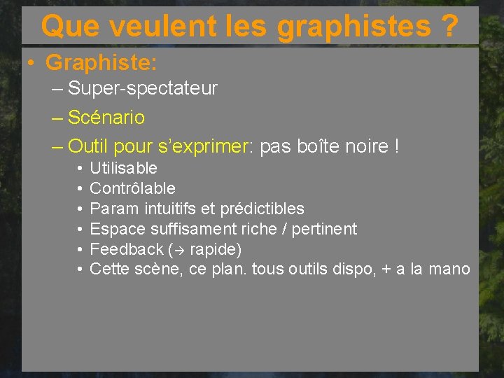 Que veulent les graphistes ? • Graphiste: – Super-spectateur – Scénario – Outil pour