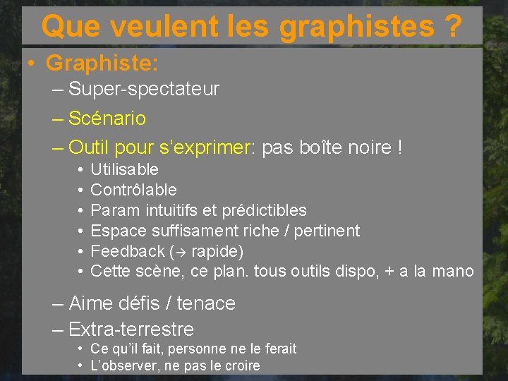 Que veulent les graphistes ? • Graphiste: – Super-spectateur – Scénario – Outil pour