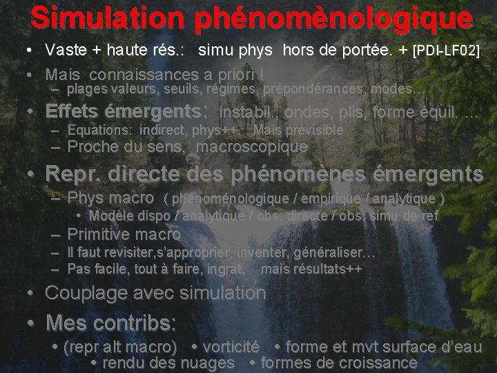 Simulation phénomènologique • Vaste + haute rés. : simu phys hors de portée. +