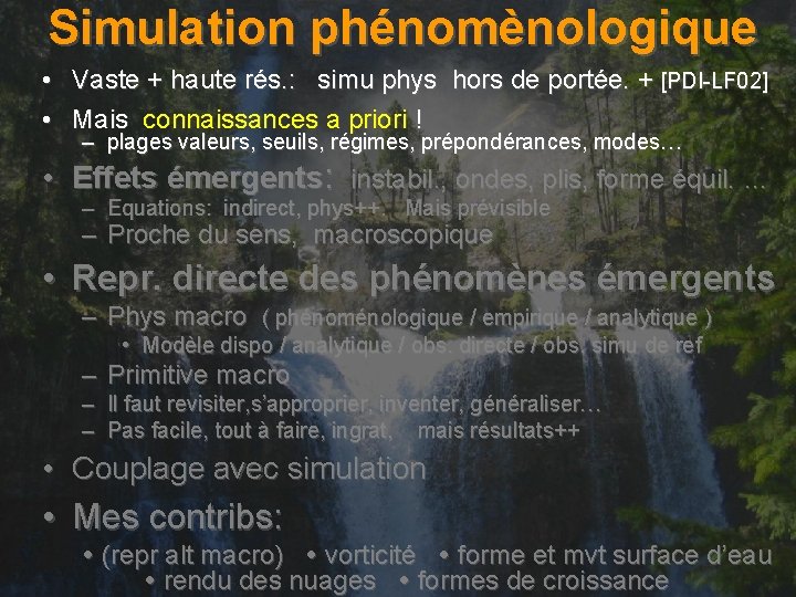 Simulation phénomènologique • Vaste + haute rés. : simu phys hors de portée. +