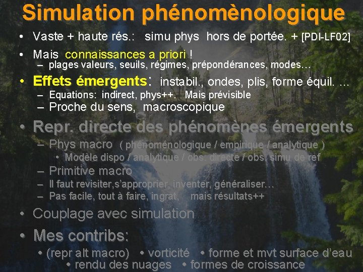 Simulation phénomènologique • Vaste + haute rés. : simu phys hors de portée. +