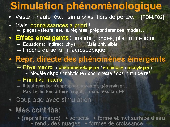 Simulation phénomènologique • Vaste + haute rés. : simu phys hors de portée. +