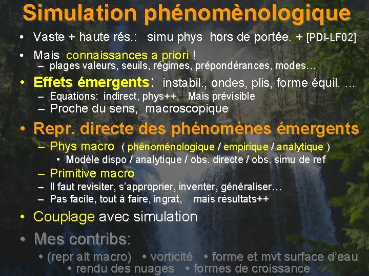 Simulation phénomènologique • Vaste + haute rés. : simu phys hors de portée. +