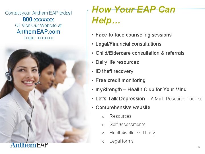 Contact your Anthem EAP today! 800 -xxxxxxx Or Visit Our Website at Anthem. EAP.