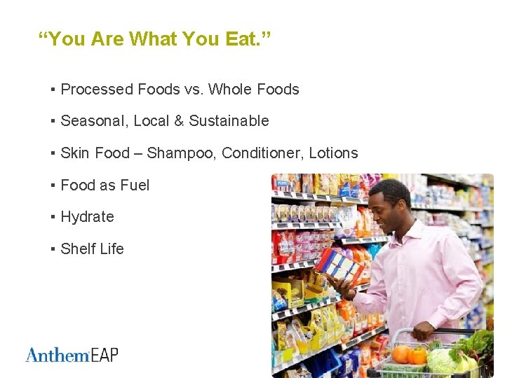 “You Are What You Eat. ” ▪ Processed Foods vs. Whole Foods ▪ Seasonal,