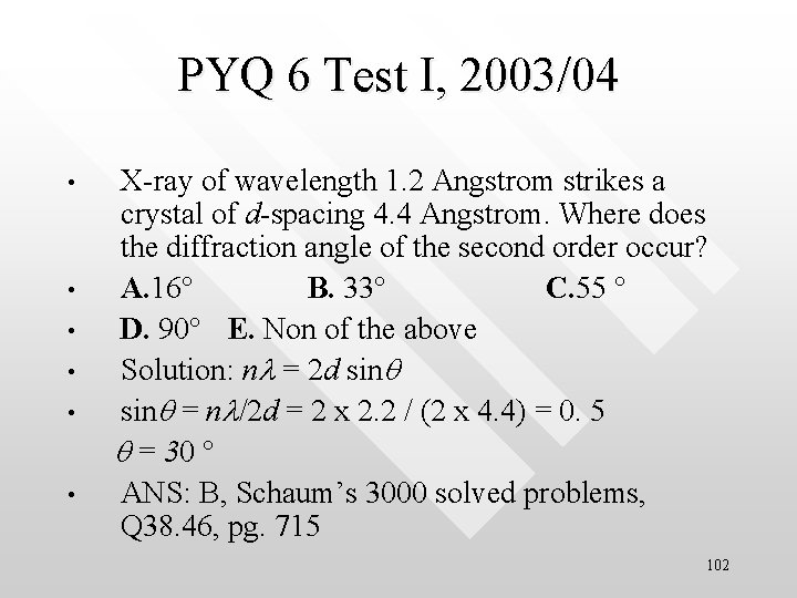 PYQ 6 Test I, 2003/04 • • • X-ray of wavelength 1. 2 Angstrom