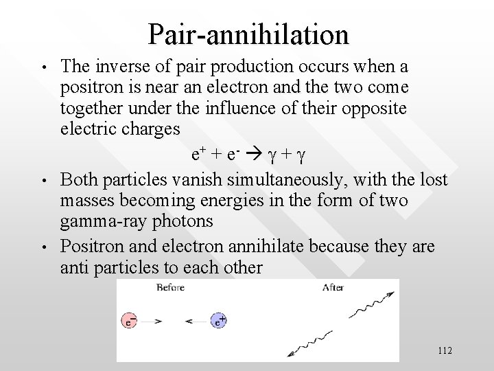 Pair-annihilation • • • The inverse of pair production occurs when a positron is
