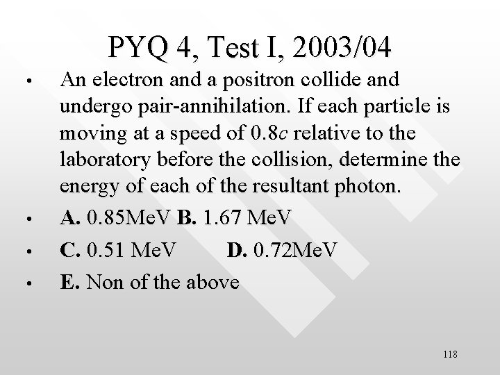 PYQ 4, Test I, 2003/04 • • An electron and a positron collide and