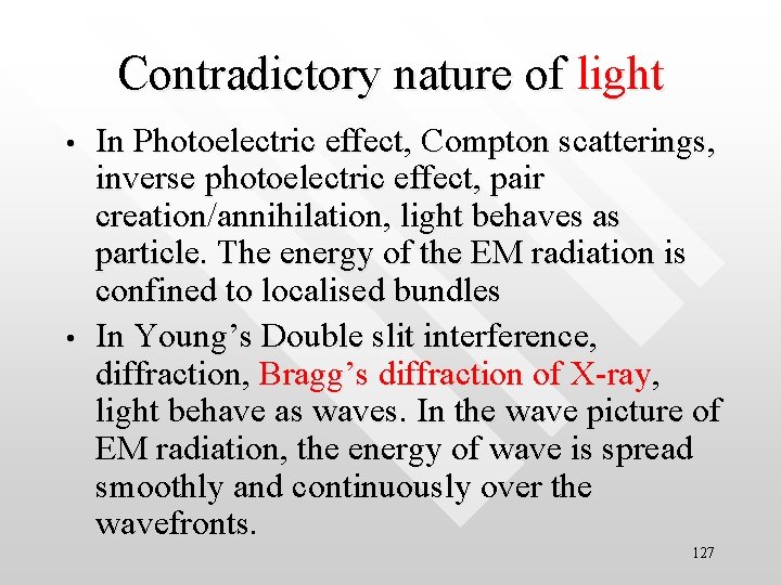 Contradictory nature of light • • In Photoelectric effect, Compton scatterings, inverse photoelectric effect,