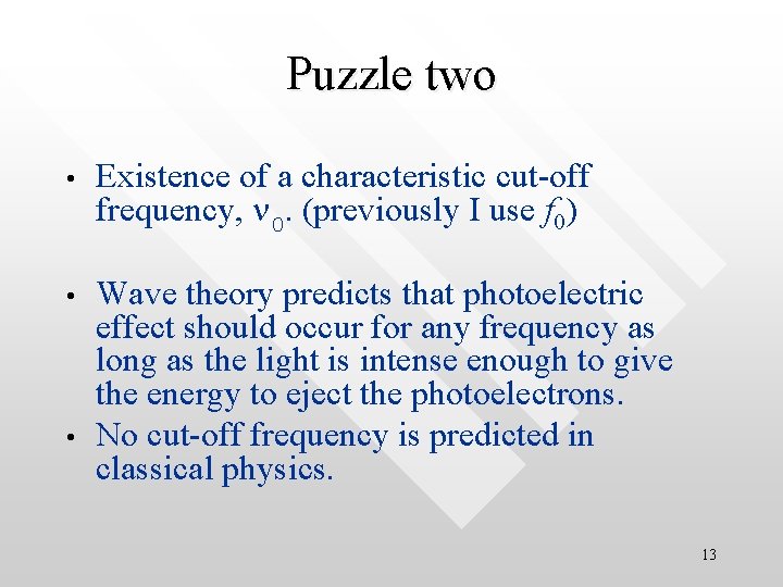 Puzzle two • Existence of a characteristic cut-off frequency, n 0. (previously I use