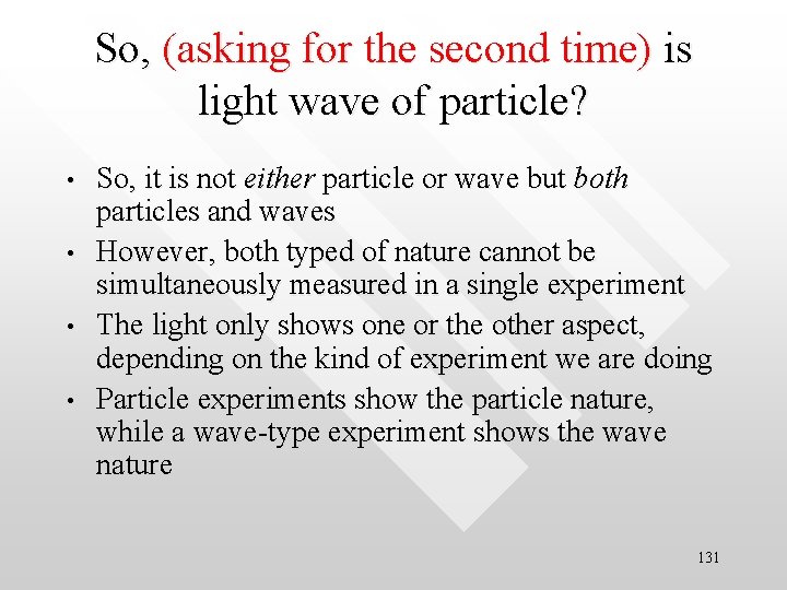 So, (asking for the second time) is light wave of particle? • • So,
