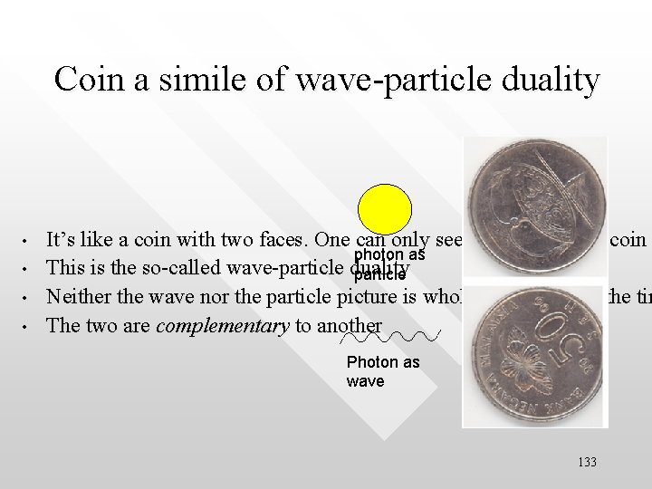 Coin a simile of wave-particle duality • • It’s like a coin with two