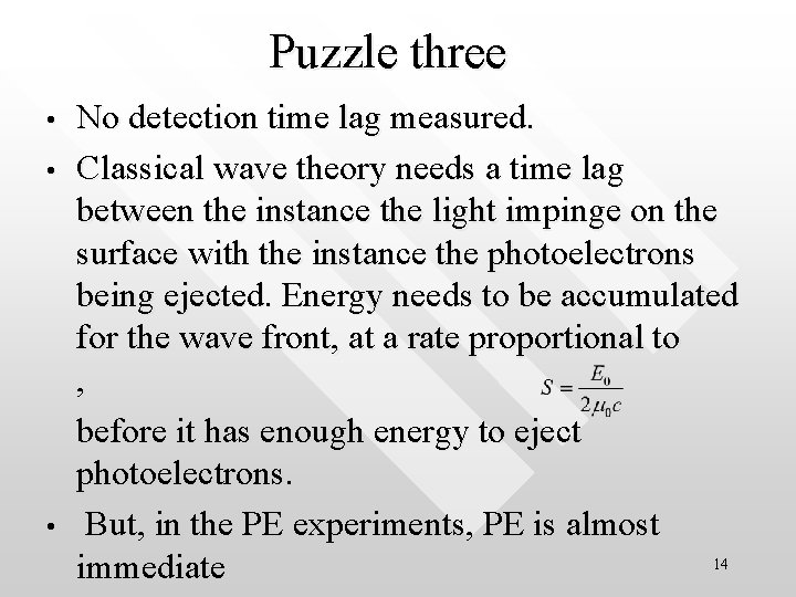 Puzzle three • • • No detection time lag measured. Classical wave theory needs