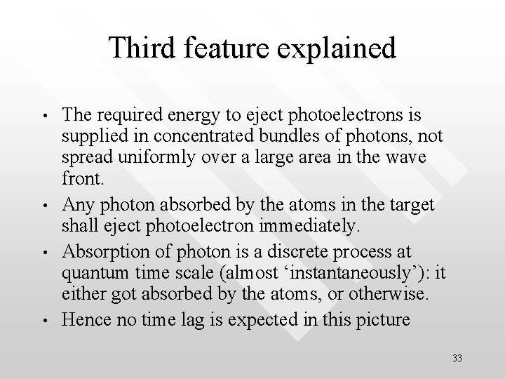 Third feature explained • • The required energy to eject photoelectrons is supplied in