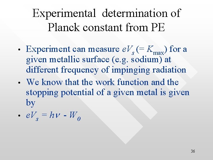Experimental determination of Planck constant from PE • • • Experiment can measure e.